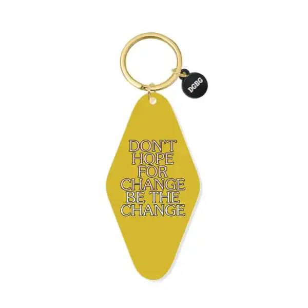 Don't Hope for the Change, be the Change Keychain